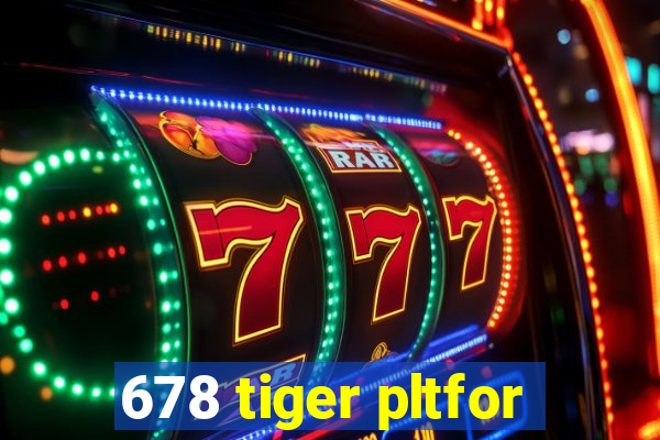 678 tiger pltfor